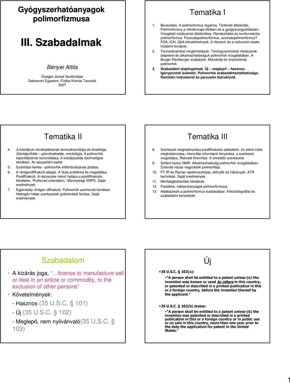 Pszeudopolimorfizmus, szolvatopolimorfizmus? FDA, ICH, Q6A követelmények. A ritonavir és a cefuroxim esete. Irodalmi források. 2. Termodinamikai megfontolások.