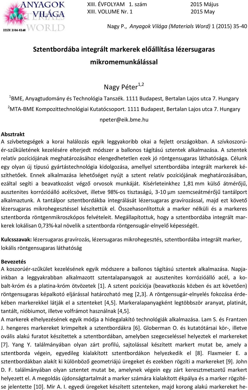 hu Absztrakt A szívbetegségek a korai halálozás egyik leggyakoribb okai a fejlett országokban. A szívkoszorúér-szűkületének kezelésére elterjedt módszer a ballonos tágítású sztentek alkalmazása.