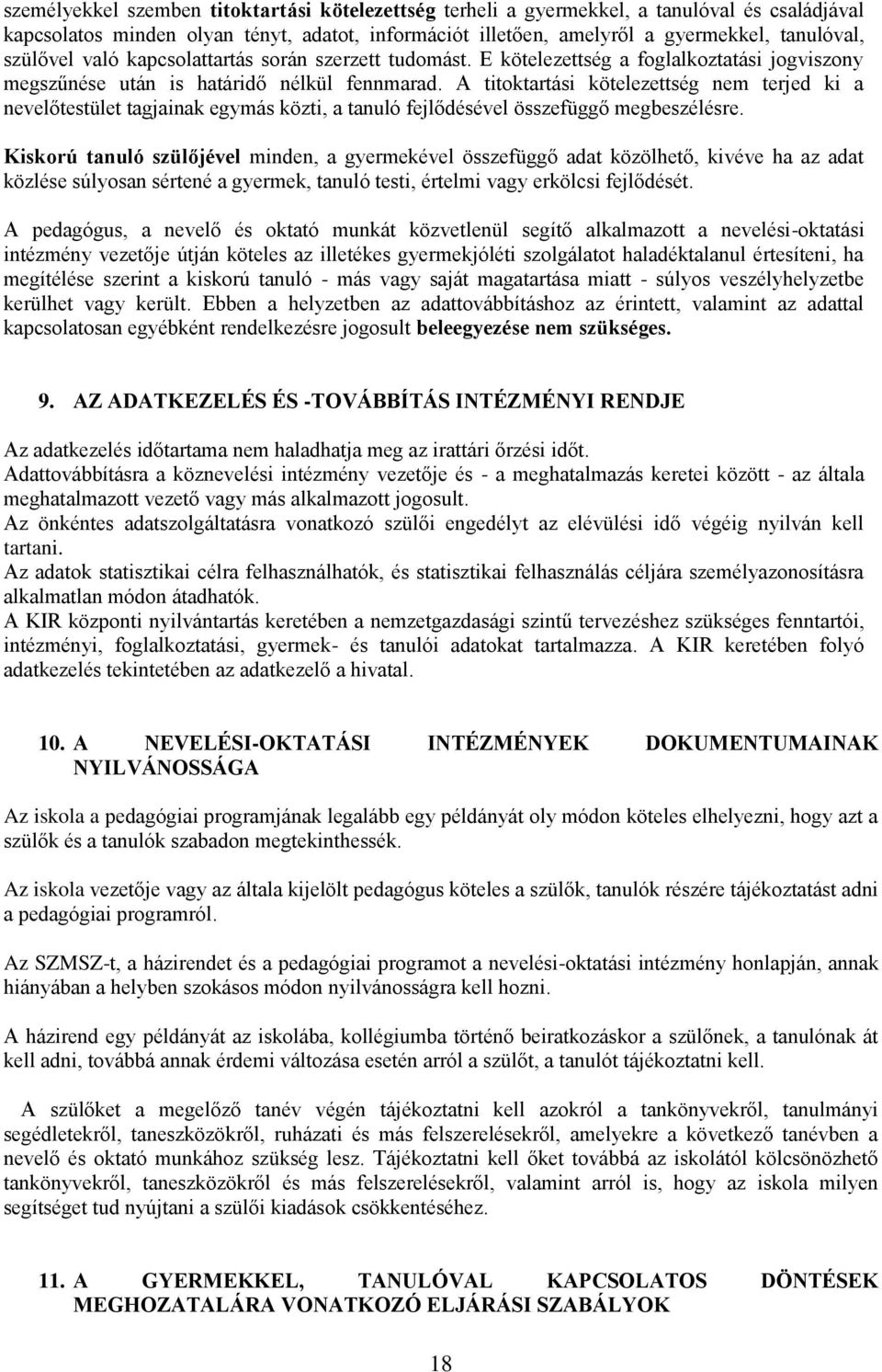 A titoktartási kötelezettség nem terjed ki a nevelőtestület tagjainak egymás közti, a tanuló fejlődésével összefüggő megbeszélésre.