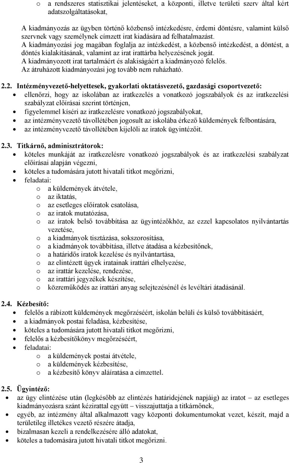 A kiadmányozási jog magában foglalja az intézkedést, a közbenső intézkedést, a döntést, a döntés kialakításának, valamint az irat irattárba helyezésének jogát.