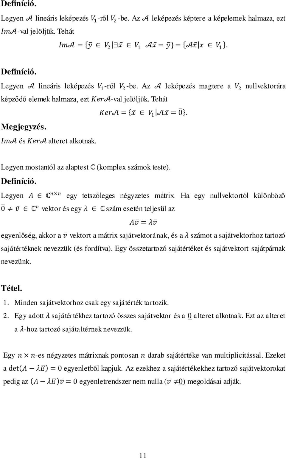 Legyen mostantól az alaptest C (komplex számok teste). Definíció. Legyen A C n n egy tetszőleges négyzetes mátrix.