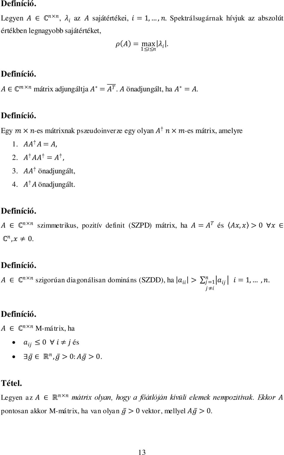 A A önadjungált. Definíció. A C n n szimmetrikus, pozitív definit (SZPD) mátrix, ha A = A T és Ax, x > x C n,x. Definíció. A C n n szigorúan diagonálisan domináns (SZDD), ha a ii > n j = j i a ij i =,, n.
