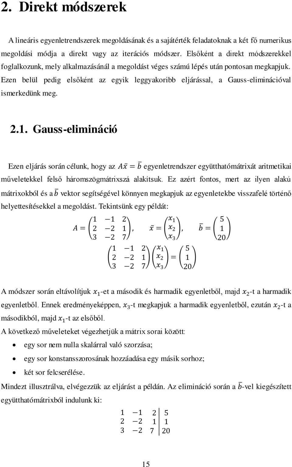 Ezen belül pedig elsőként az egyik leggyakoribb eljárással, a Gauss-eliminációval ismerkedünk meg. 2.