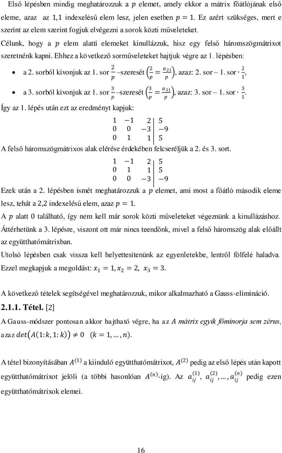Ehhez a következő sorműveleteket hajtjuk végre az. lépésben: a 2. sorból kivonjuk az. sor 2 p szeresét 2 p = a 2 p, azaz: 2. sor. sor 2, a 3. sorból kivonjuk az. sor 3 p szeresét 3 p = a 3 p Így az.