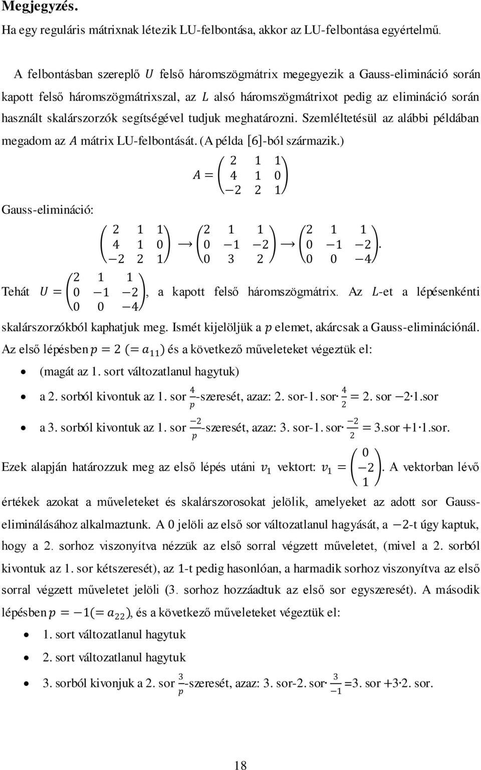 segítségével tudjuk meghatározni. Szemléltetésül az alábbi példában megadom az A mátrix LU-felbontását. (A példa 6 -ból származik.