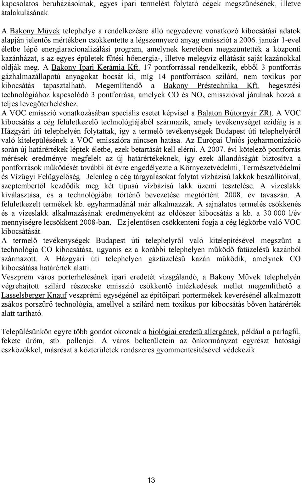 január -ével életbe lépő energiaracionalizálási program, amelynek keretében megszüntették a központi kazánházat, s az egyes épületek fűtési hőenergia-, illetve melegvíz ellátását saját kazánokkal