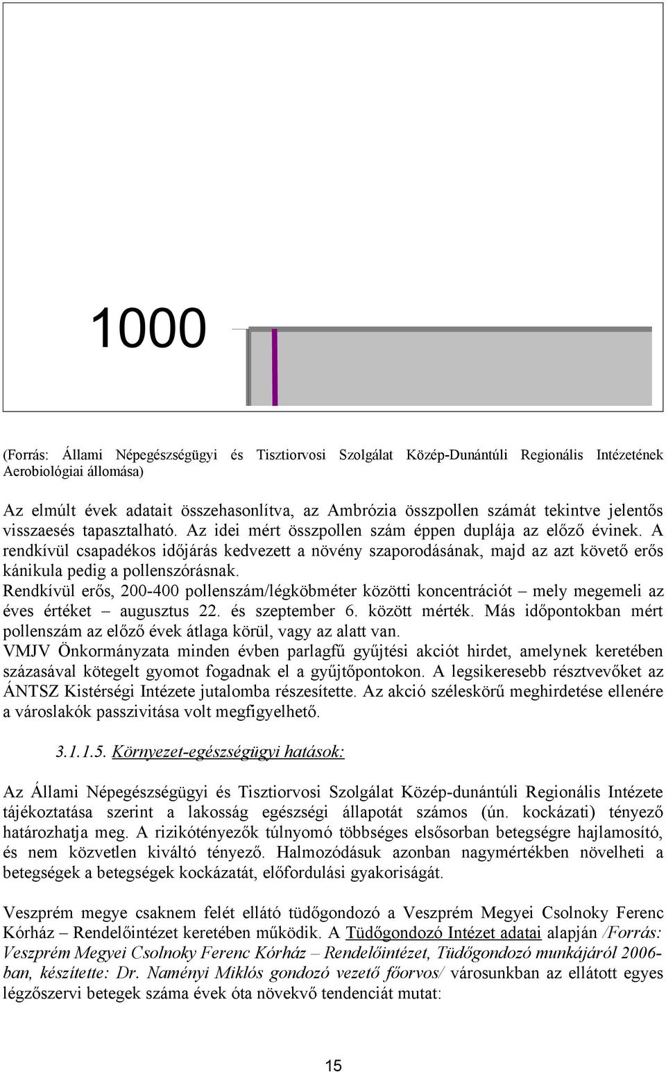 A rendkívül csapadékos időjárás kedvezett a növény szaporodásának, majd az azt követő erős kánikula pedig a pollenszórásnak.