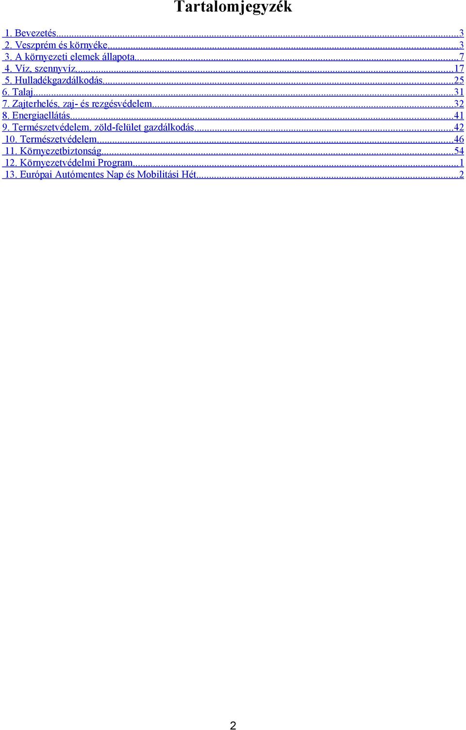 ..32 8. Energiaellátás...4 9. Természetvédelem, zöld-felület gazdálkodás...42 0. Természetvédelem...46.