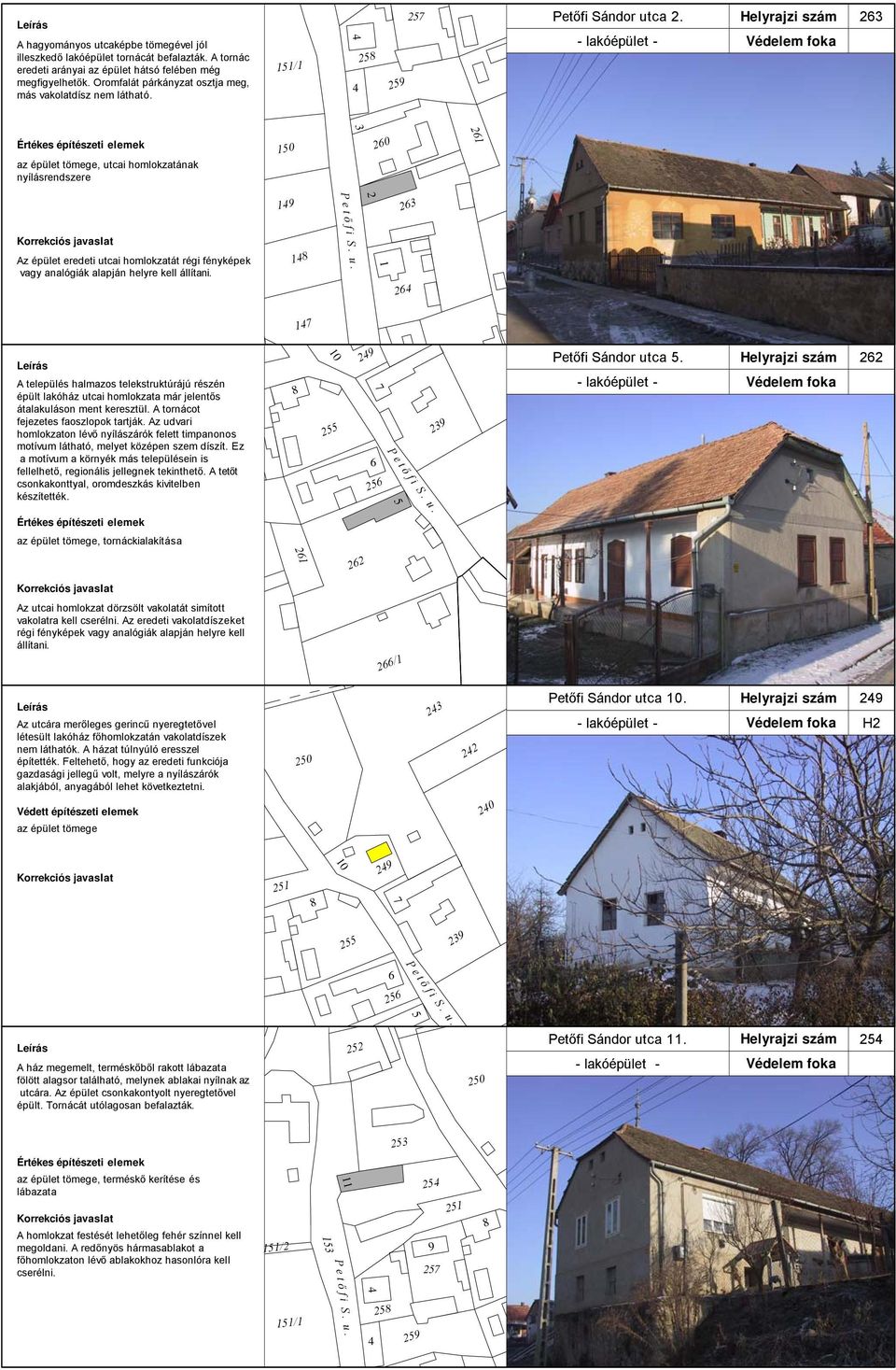 263 - lakóépület - az épület tömege, utcai homlokzatának nyílásrendszere 150 260 261 149 263 Az épület eredeti utcai homlokzatát régi fényképek vagy analógiák alapján helyre kell állítani.