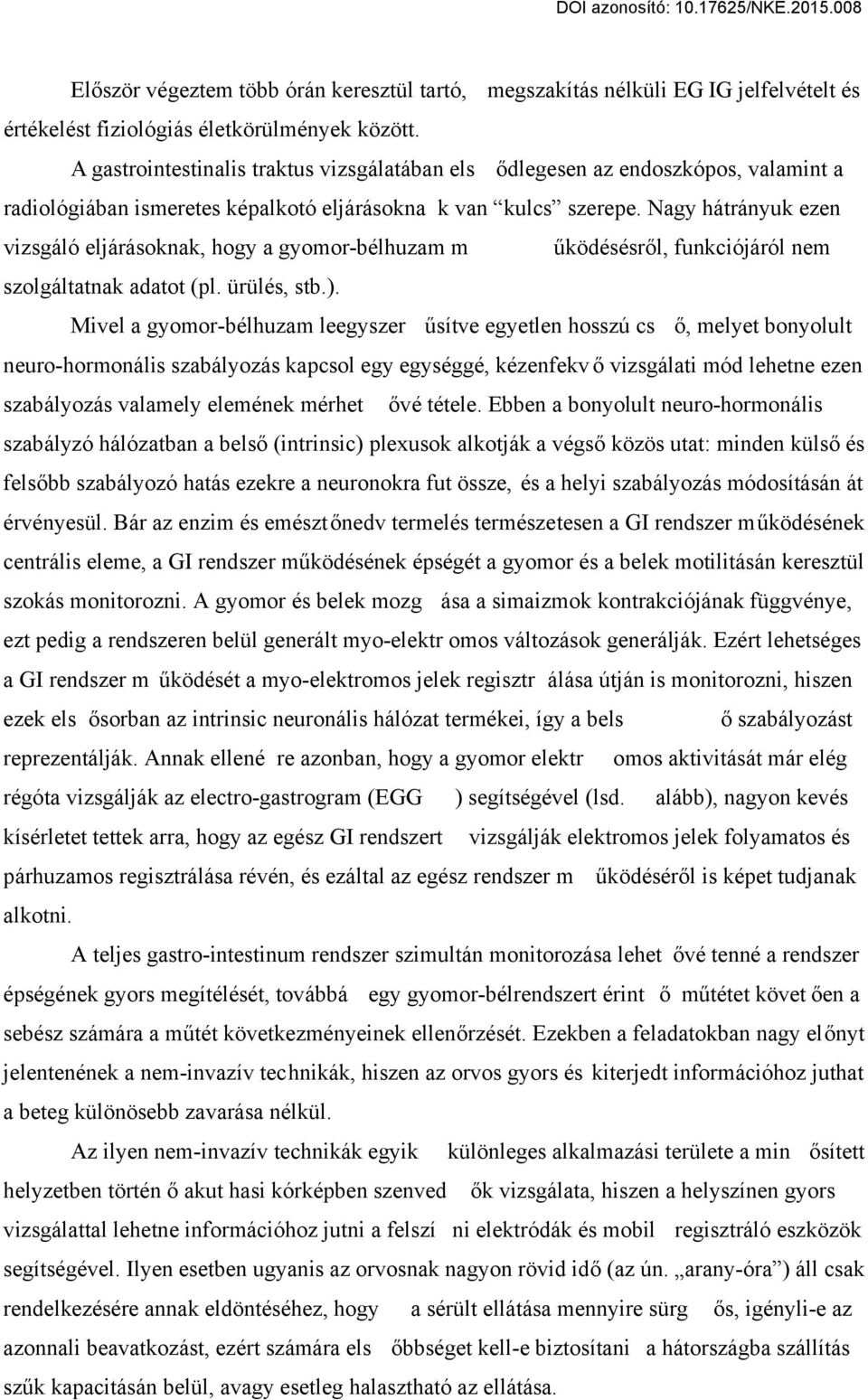 Nagy hátrányuk ezen vizsgáló eljárásoknak, hogy a gyomor-bélhuzam m űködésésről, funkciójáról nem szolgáltatnak adatot (pl. ürülés, stb.).