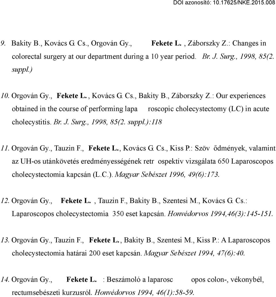 , Fekete L., Kovács G. Cs., Kiss P.: Szöv ődmények, valamint az UH-os utánkövetés eredményességének retr ospektív vizsgálata 650 Laparoscopos cholecystectomia kapcsán (L.C.).