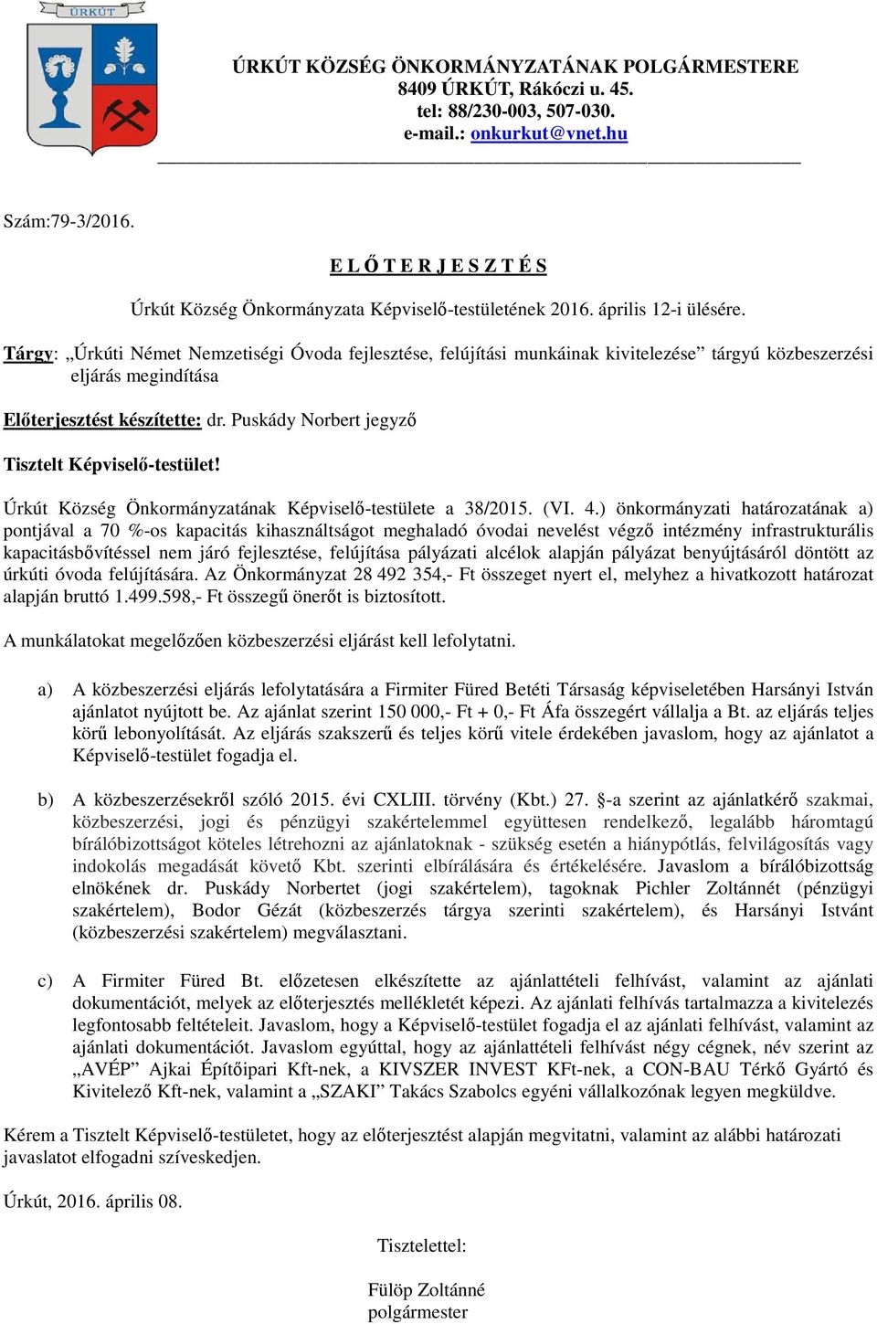 Tárgy: Úrkúti Német Nemzetiségi Óvoda fejlesztése, felújítási munkáinak kivitelezése tárgyú közbeszerzési eljárás megindítása Előterjesztést készítette: dr.