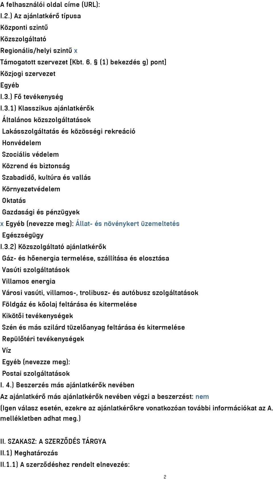 1) Klasszikus ajánlatkérők Általános közszolgáltatások Lakásszolgáltatás és közösségi rekreáció Honvédelem Szociális védelem Közrend és biztonság Szabadidő, kultúra és vallás Környezetvédelem Oktatás