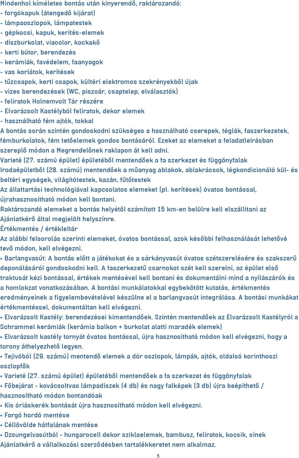 elválasztók) - feliratok Holnemvolt Tár részére - Elvarázsolt Kastélyból felíratok, dekor elemek - használható fém ajtók, tokkal A bontás során szintén gondoskodni szükséges a használható cserepek,