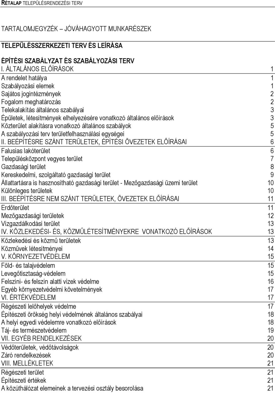 általános előírások 3 Közterület alakításra vonatkozó általános szabályok 5 A szabályozási terv területfelhasználási egységei 5 II.