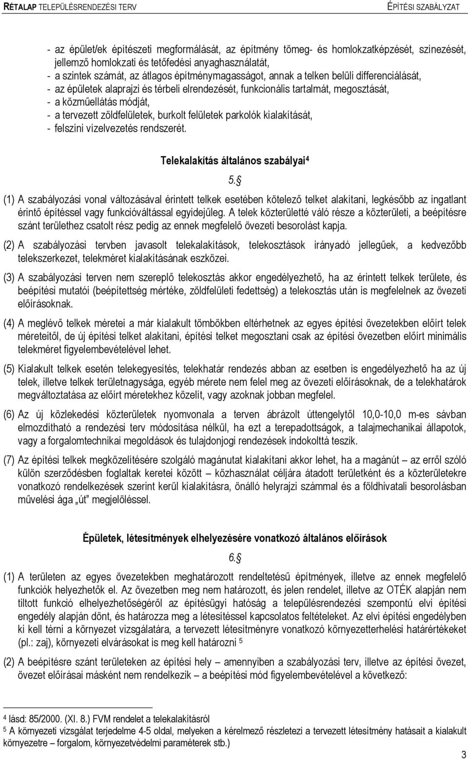 kialakítását, - felszíni vízelvezetés rendszerét. Telekalakítás általános szabályai 4 5.