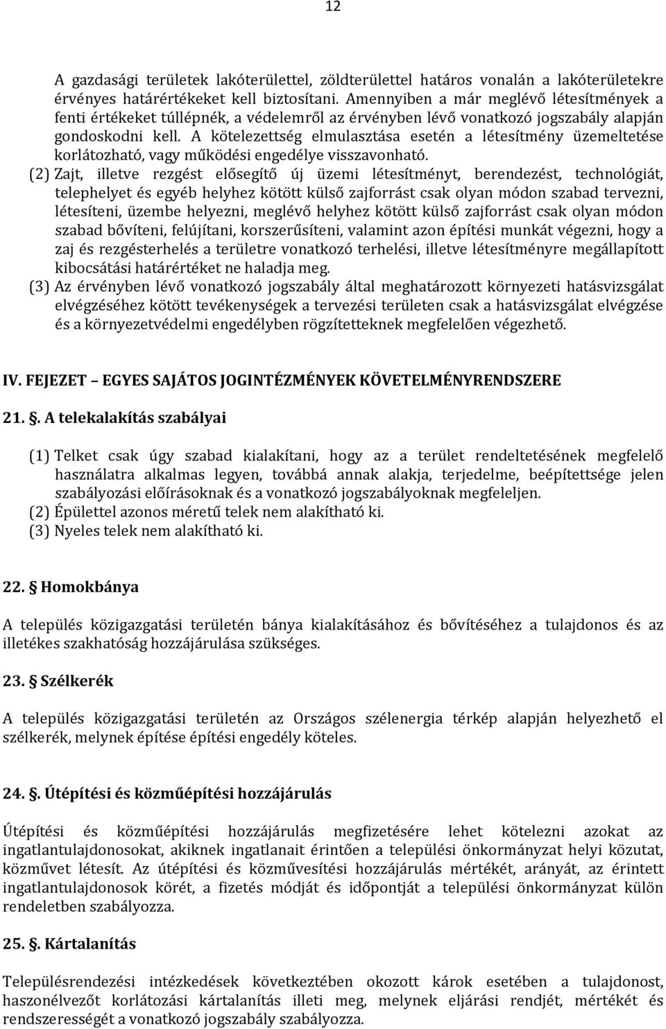 A kötelezettség elmulasztása esetén a létesítmény üzemeltetése korlátozható, vagy működési engedélye visszavonható.