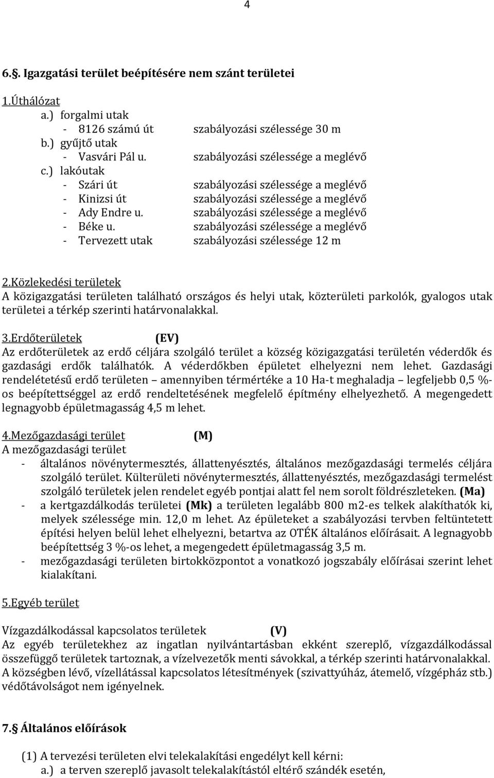 szabályozási szélessége a meglévő - Tervezett utak szabályozási szélessége 12 m 2.