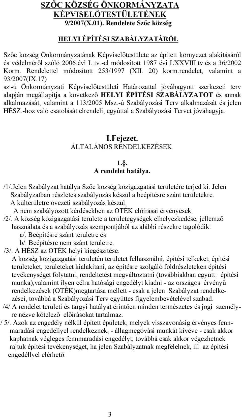 tv.és a 36/2002 Korm. Rendelettel módosított 253/1997 (XII. 20) korm.rendelet, valamint a 93/2007(IX.17) sz.