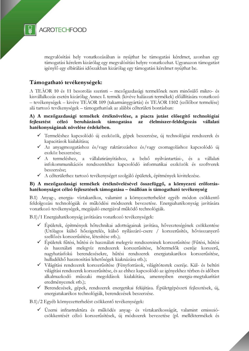 Támogatható tevékenységek: A TEÁOR 10 és 11 besorolás szerinti mezőgazdasági termelőnek nem minősülő mikro- és kisvállalkozás esetén kizárólag Annex I.