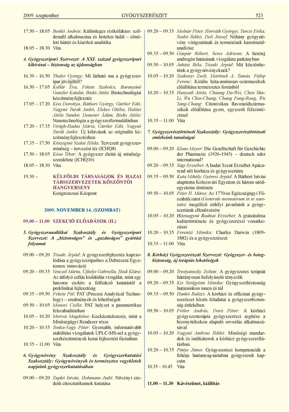05 Kollár Éva, Fekete Szabolcs, Baranyáné Ganzler Katalin, Bódis Attila: Biotechnológiai készítményfejlesztés 17.05 17.