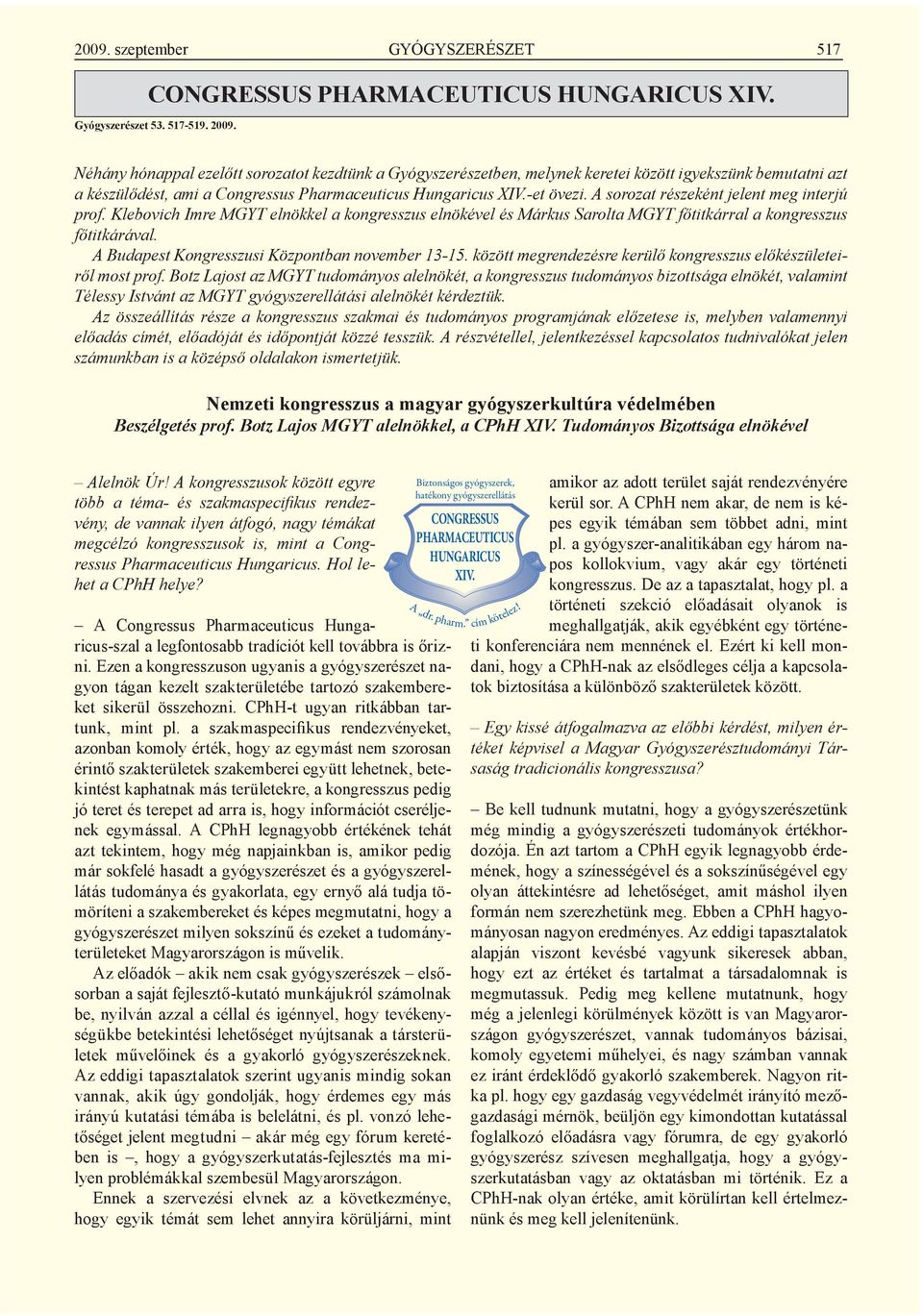 Néhány hónappal ezelőtt sorozatot kezdtünk a Gyógyszerészetben, melynek keretei között igyekszünk bemutatni azt a készülődést, ami a Congressus Pharmaceuticus Hungaricus XIV.-et övezi.