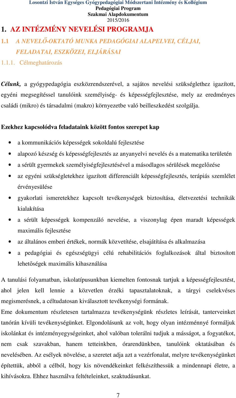 egyéni megsegítéssel tanulóink személyiség- és képességfejlesztése, mely az eredményes családi (mikro) és társadalmi (makro) környezetbe való beilleszkedést szolgálja.