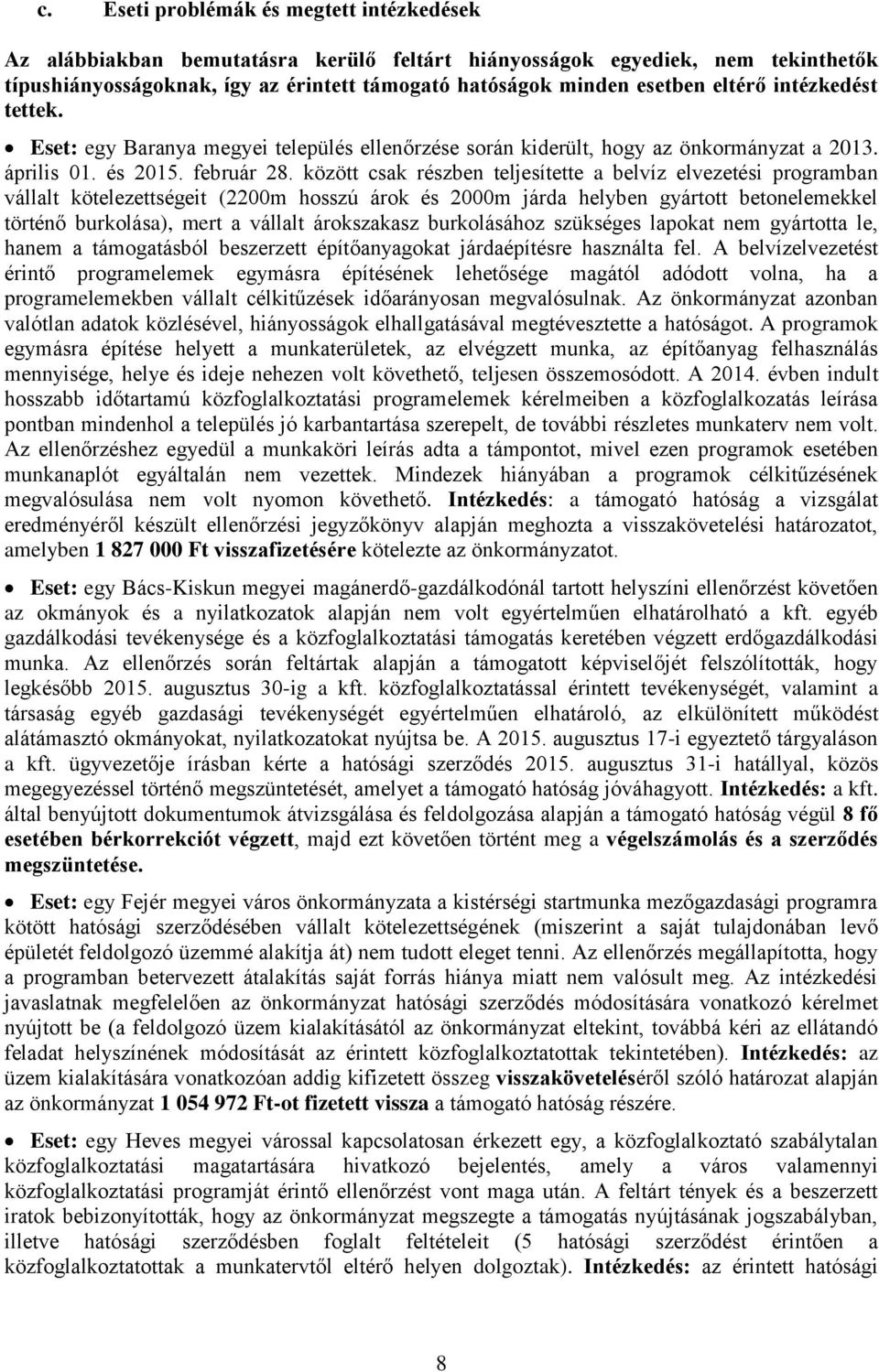 között csak részben teljesítette a belvíz elvezetési programban vállalt kötelezettségeit (2200m hosszú árok és 2000m járda helyben gyártott betonelemekkel történő burkolása), mert a vállalt