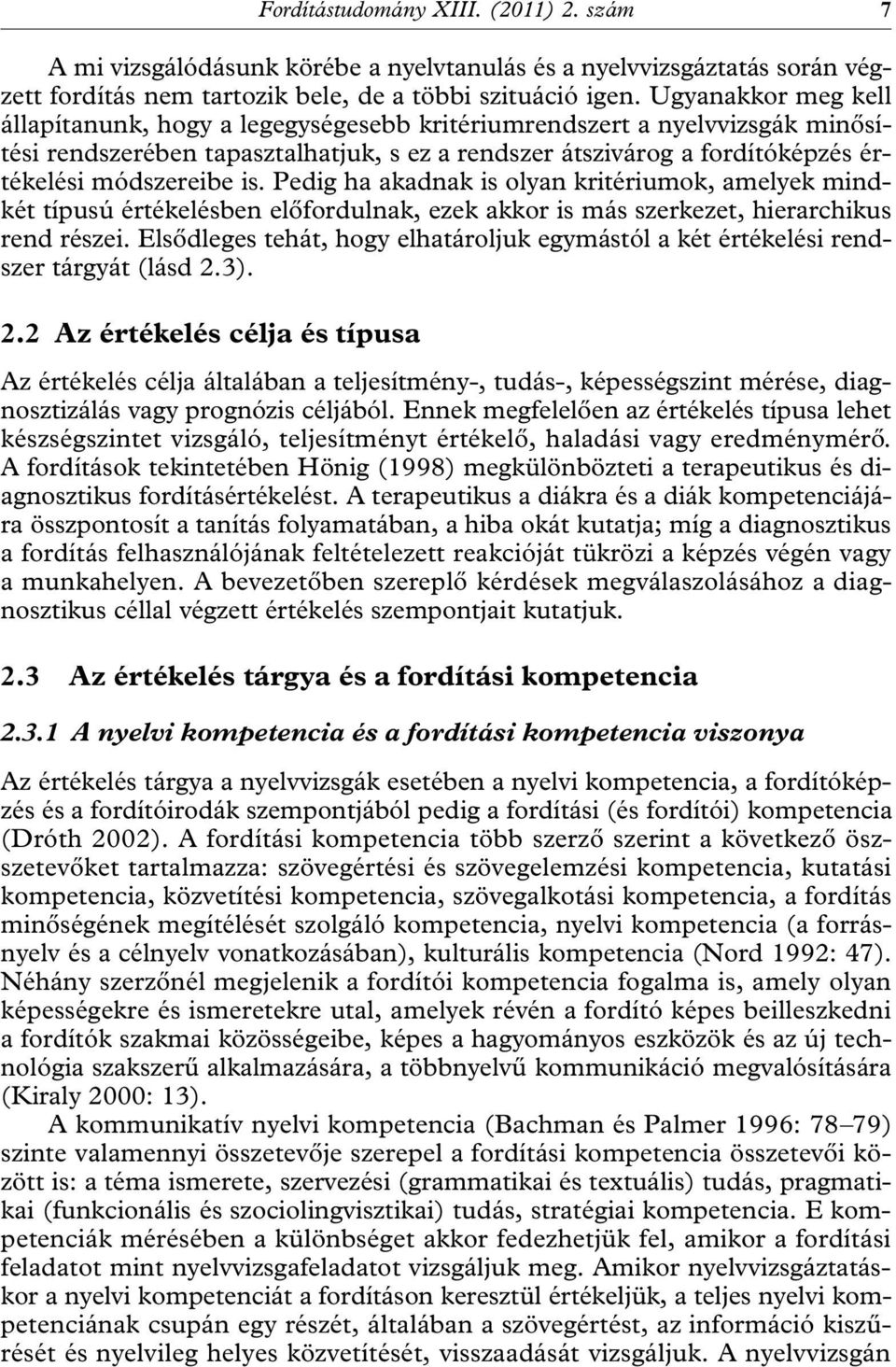 Pedig ha akadnak is olyan kritériumok, amelyek mindkét típusú értékelésben előfordulnak, ezek akkor is más szerkezet, hierarchikus rend részei.