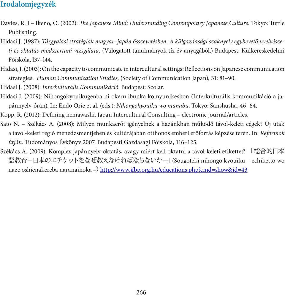 ) Budapest: Külkereskedelmi Főiskola, l37 l44. Hidasi, J. (2003): On the capacity to communicate in intercultural settings: Reflections on Japanese communication strategies.