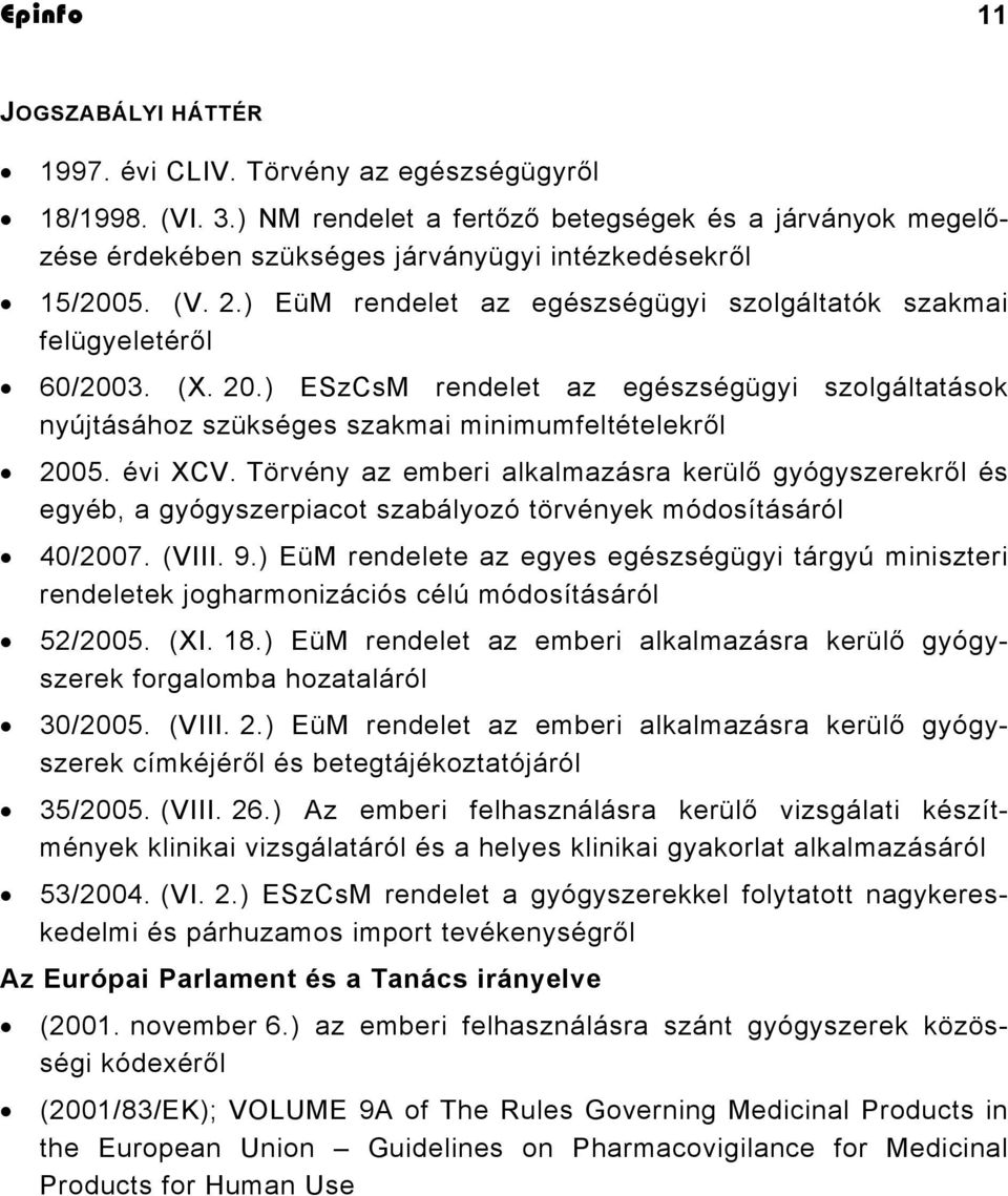 (X. 20.) ESzCsM rendelet az egészségügyi szolgáltatások nyújtásához szükséges szakmai minimumfeltételekről 2005. évi XCV.