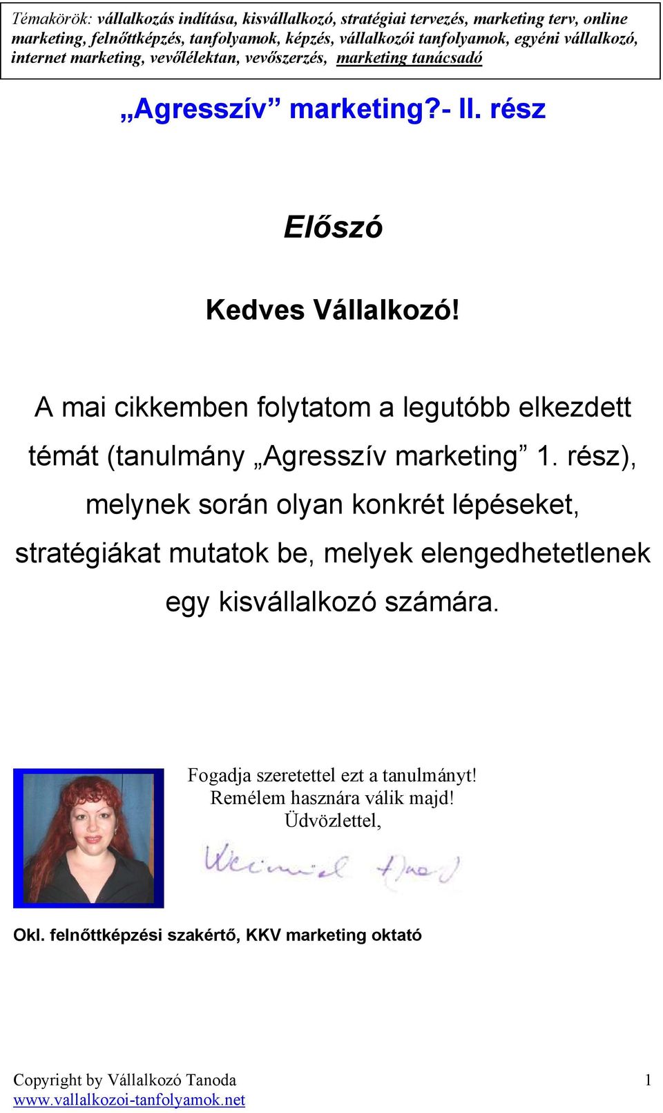 A mai cikkemben folytatom a legutóbb elkezdett témát (tanulmány Agresszív marketing 1.