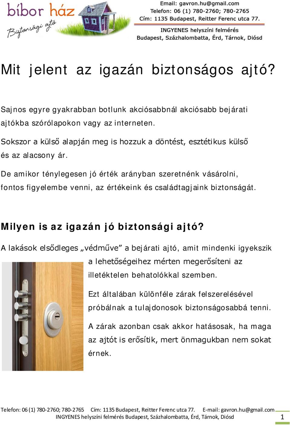 De amikor ténylegesen jó érték arányban szeretnénk vásárolni, fontos figyelembe venni, az értékeink és családtagjaink biztonságát. Milyen is az igazán jó biztonsági ajtó?