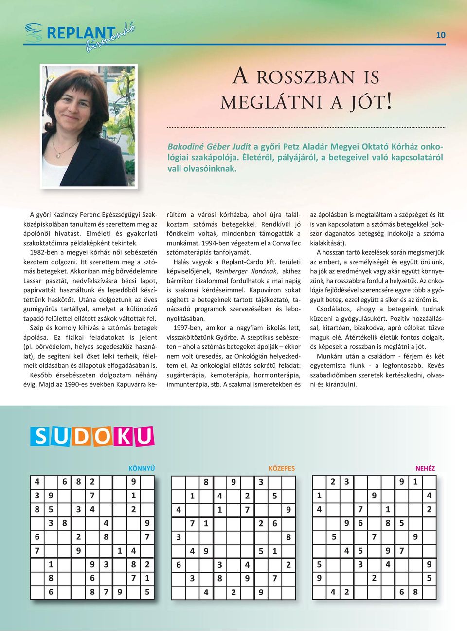 1982 ben a megyei kórház női sebészetén kezdtem dolgozni. Itt szerettem meg a sztó más betegeket.
