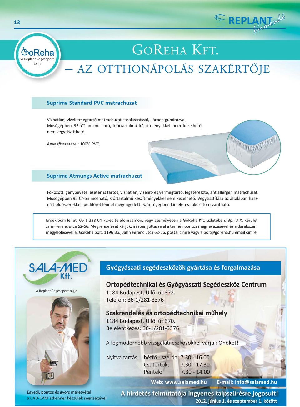 Suprima Atmungs Active matrachuzat Fokozott igénybevétel esetén is tartós, vízhatlan, vizelet és vérmegtartó, légáteresztő, antiallergén matrachuzat.