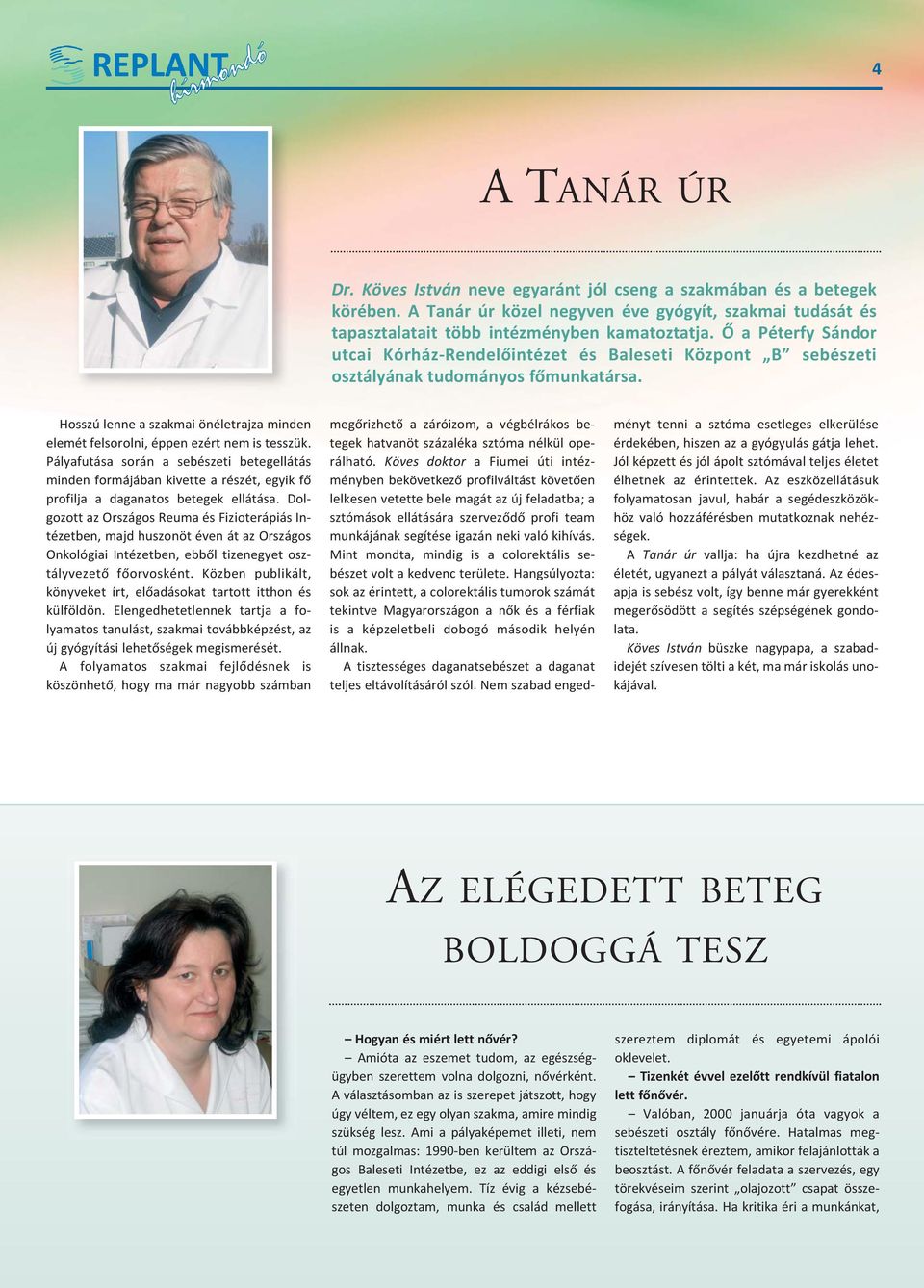 Hosszú lenne a szakmai önéletrajza minden elemét felsorolni, éppen ezért nem is tesszük.
