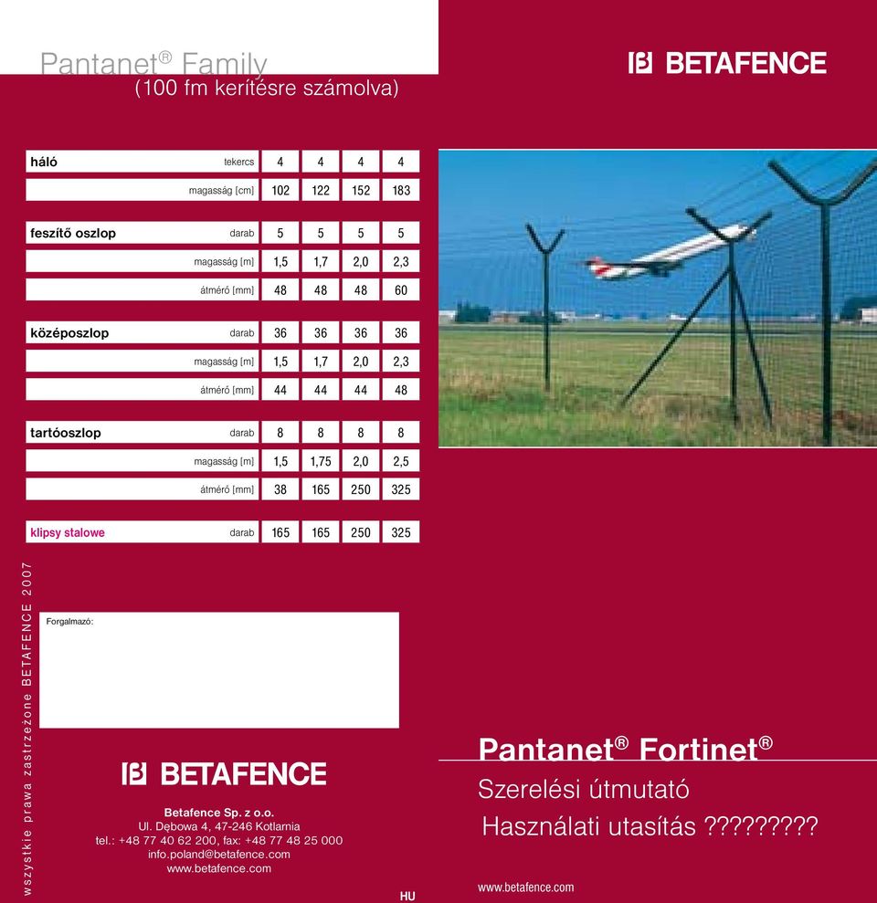 klipsy stalowe darab 165 165 250 325 w s z y s t k i e p r a w a z a s t r z e ż o n e B E T A F E N C E 2 0 0 7 Forgalmazó: Betafence Sp. z o.o. Ul.