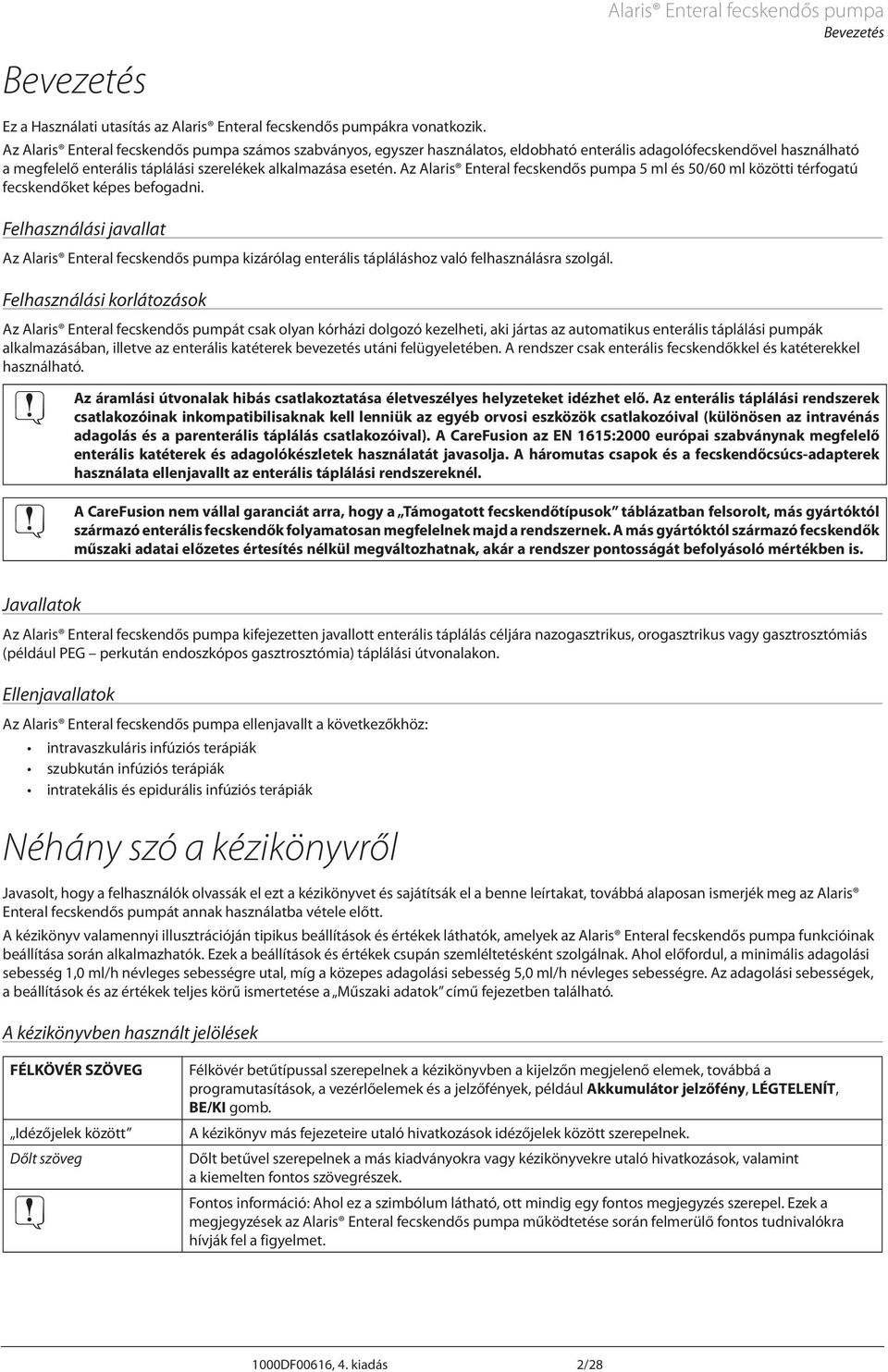 z laris Enteral fecskendős pumpa 5 ml és 50/60 ml közötti térfogatú fecskendőket képes befogadni.