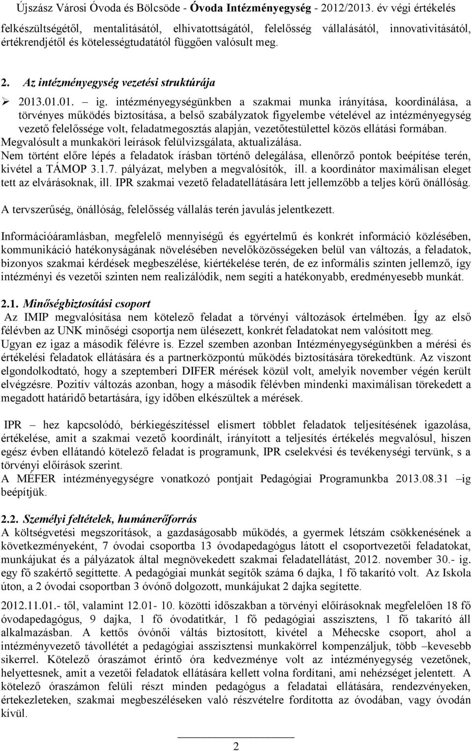 intézményegységünkben a szakmai munka irányítása, koordinálása, a törvényes működés biztosítása, a belső szabályzatok figyelembe vételével az intézményegység vezető felelőssége volt, feladatmegosztás