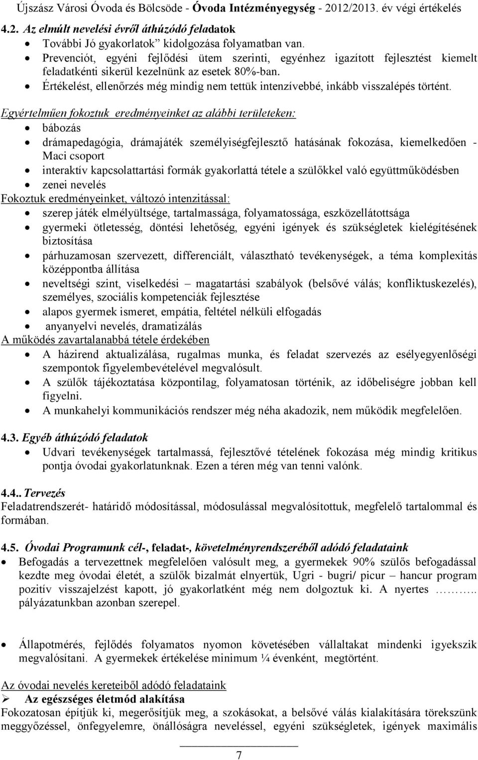 Értékelést, ellenőrzés még mindig nem tettük intenzívebbé, inkább visszalépés történt.