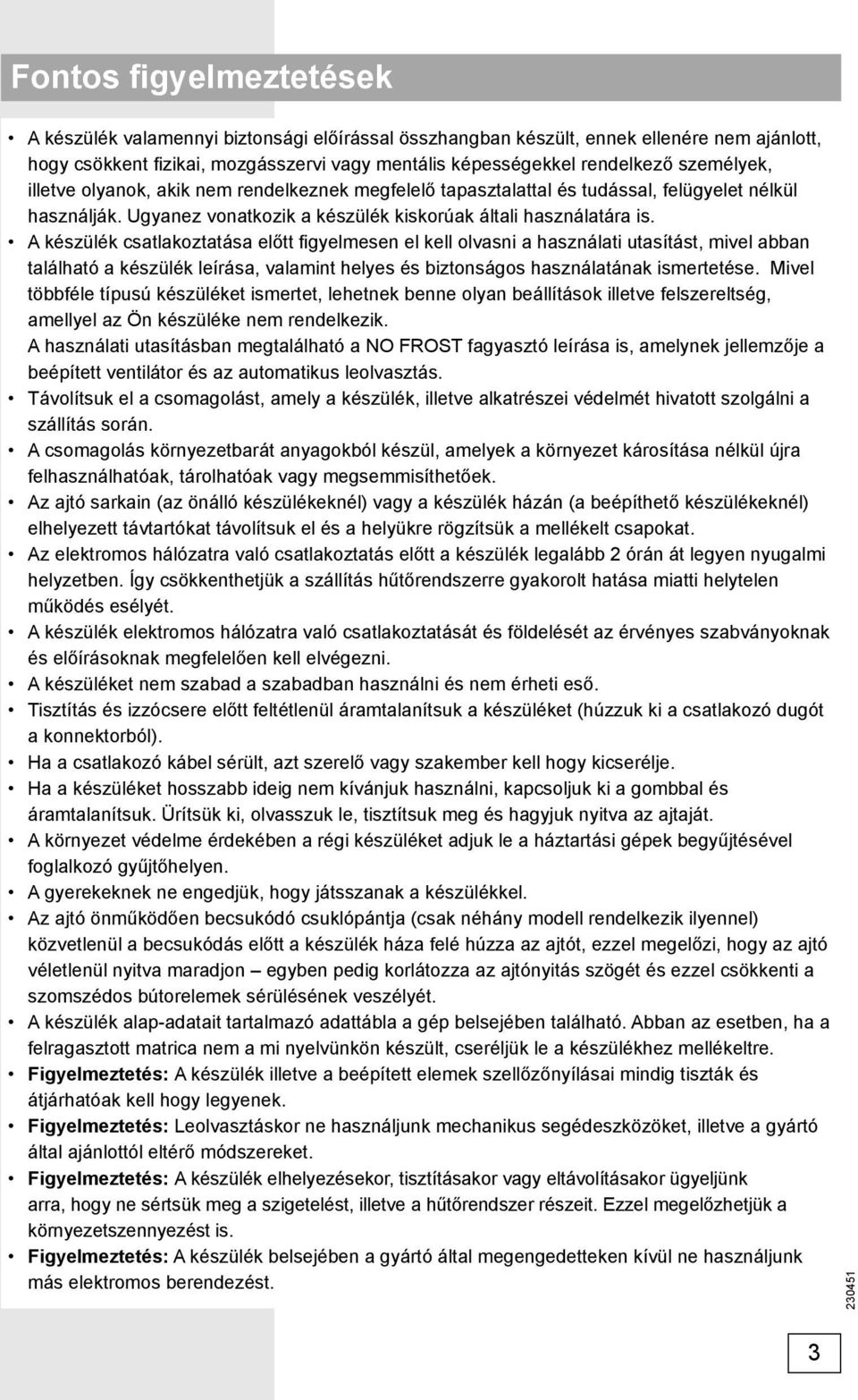 A készülék csatlakoztatása előtt fi gyelmesen el kell olvasni a használati utasítást, mivel abban található a készülék leírása, valamint helyes és biztonságos használatának ismertetése.