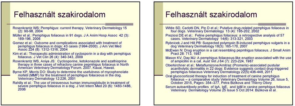 : Therapeutic administration of cyclosporin in a dog with pemphigus foliaceus.