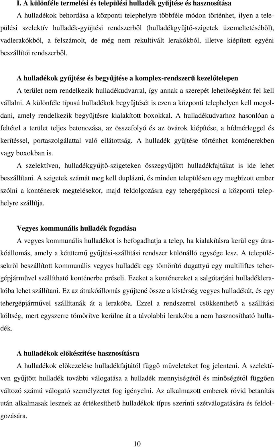 A hulladékok gyűjtése és begyűjtése a komplex-rendszerű kezelőtelepen A terület nem rendelkezik hulladékudvarral, így annak a szerepét lehetőségként fel kell vállalni.