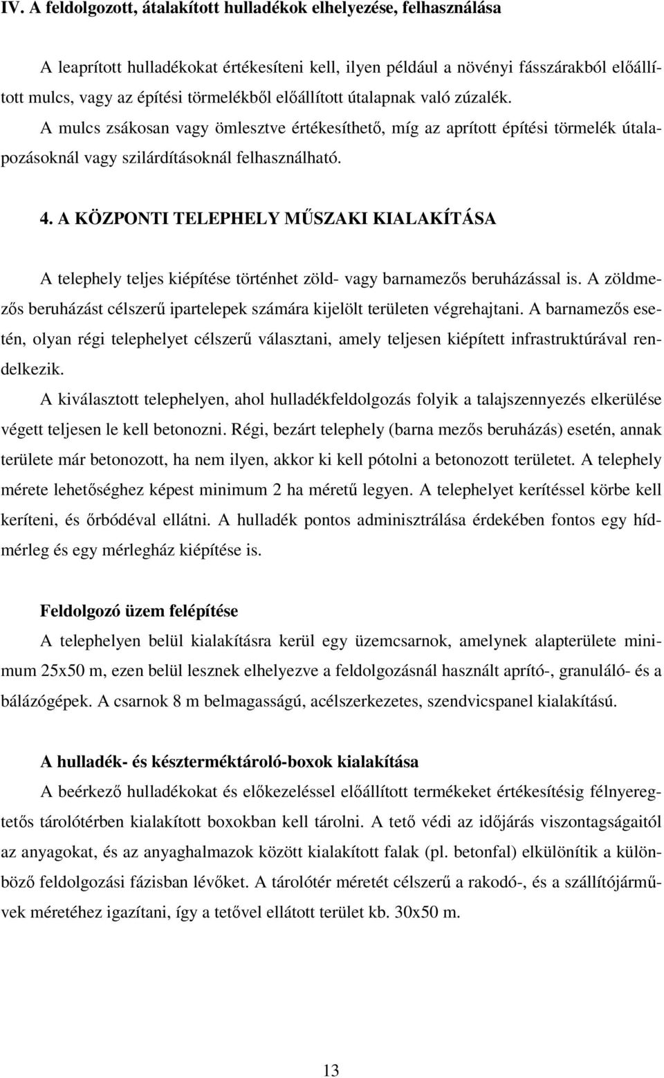 A KÖZPONTI TELEPHELY MŰSZAKI KIALAKÍTÁSA A telephely teljes kiépítése történhet zöld- vagy barnamezős beruházással is.