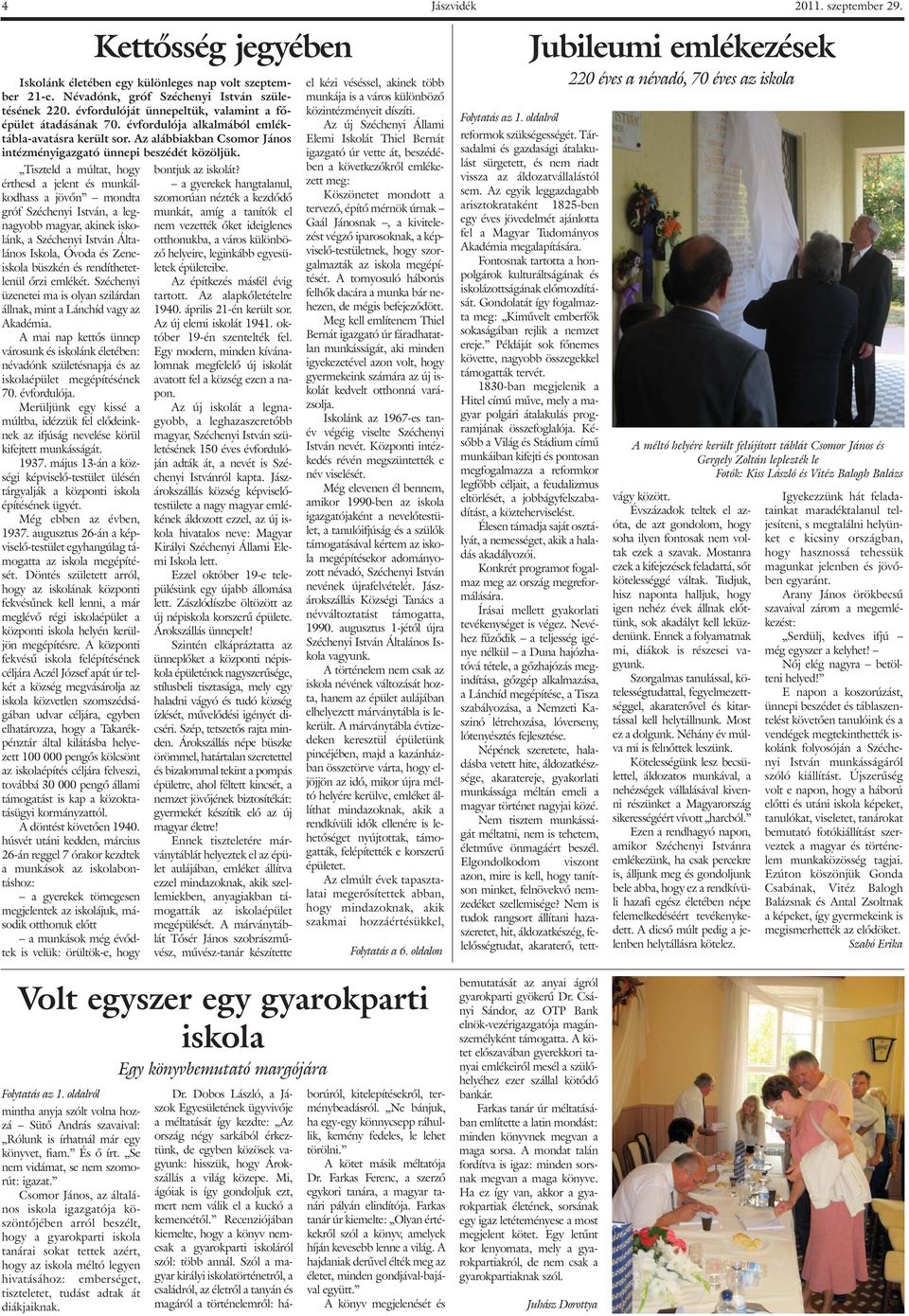 és rendíthetetlenül õrzi emlékét. Széchenyi üzenetei ma is olyan szilárdan állnak, mint a Lánchíd vagy az Akadémia.