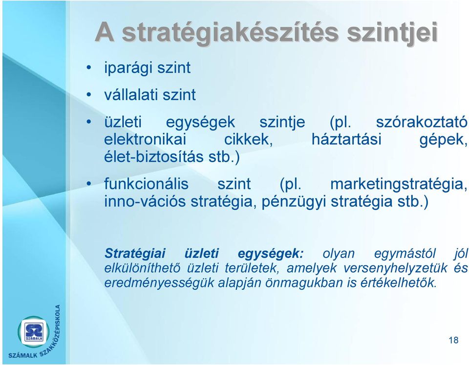 marketingstratégia, inno-vációs stratégia, pénzügyi stratégia stb.