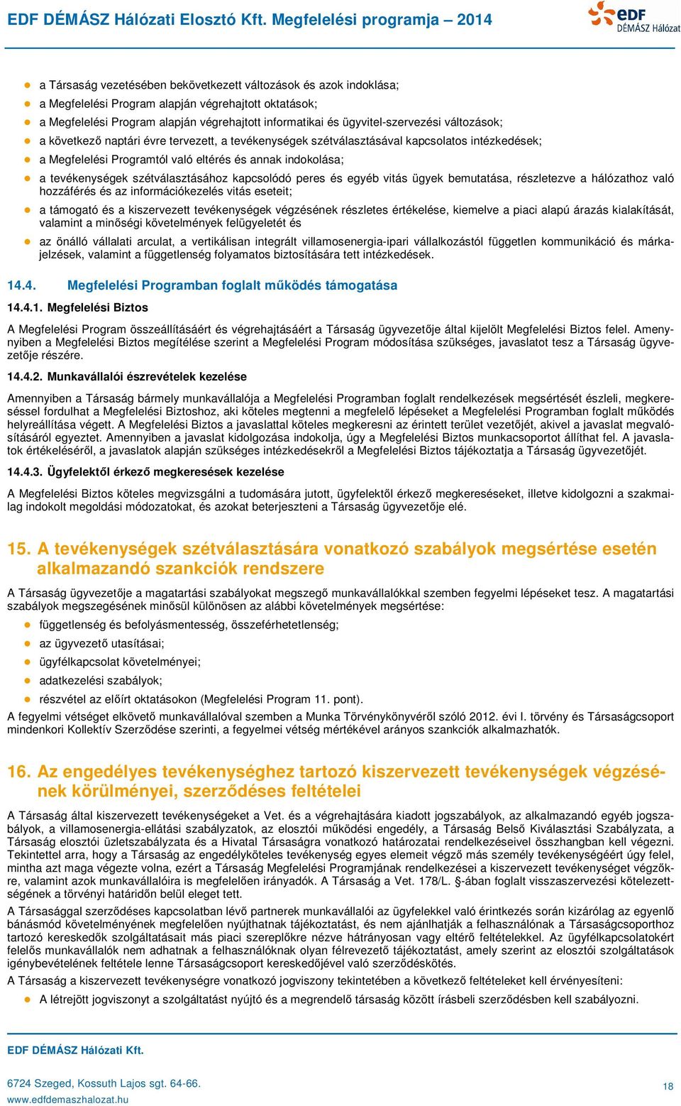 szétválasztásához kapcsolódó peres és egyéb vitás ügyek bemutatása, részletezve a hálózathoz való hozzáférés és az információkezelés vitás eseteit; a támogató és a kiszervezett tevékenységek