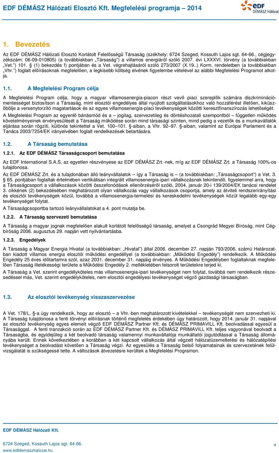 ) foglalt előírásoknak megfelelően, a legkisebb költség elvének figyelembe vételével az alábbi Megfelelési Programot alkotja. 1.