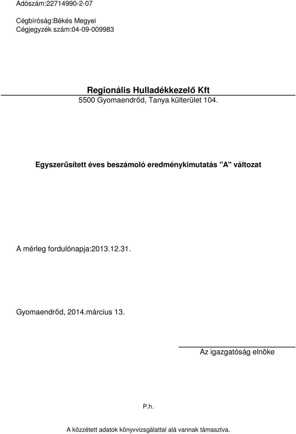 Egyszerűsített éves beszámoló eredménykimutatás "A" változat A mérleg fordulónapja:2013.