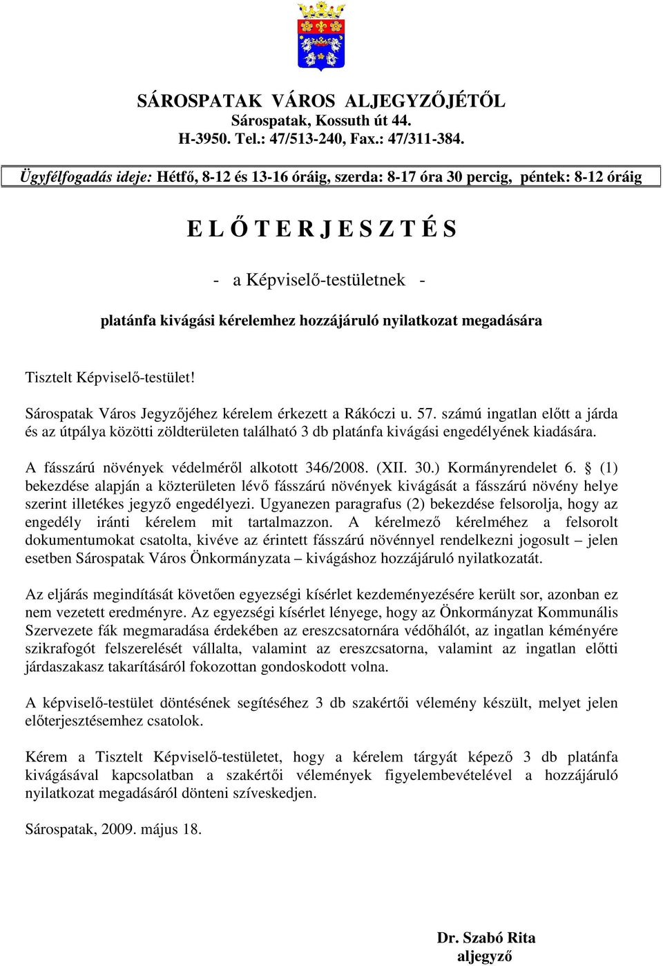 nyilatkozat megadására Tisztelt Képviselı-testület! Sárospatak Város Jegyzıjéhez kérelem érkezett a Rákóczi u. 57.